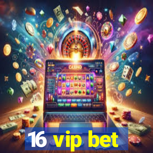 16 vip bet